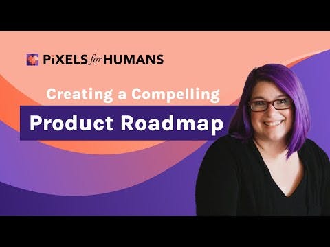 Create a Compelling Product Roadmap
